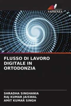 FLUSSO DI LAVORO DIGITALE IN ORTODONZIA - Singhania, Shradha;Jaiswal, Raj Kumar;Singh, Amit Kumar