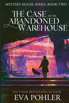The Case of the Abandoned Warehouse - Pohler, Eva