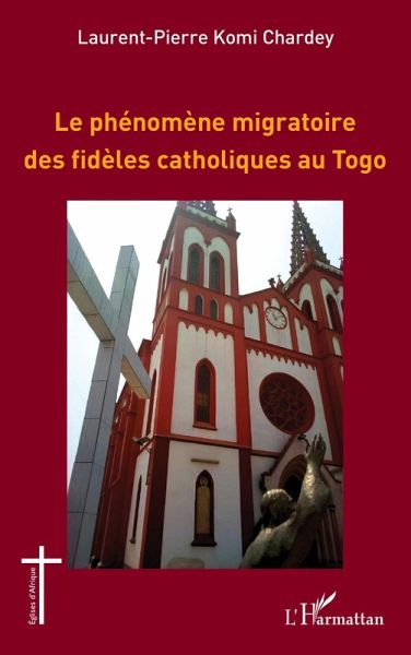 Le phénomène migratoire des fidèles catholiques au Togo Le phénomène migratoire des fidèles catholiques au Togo