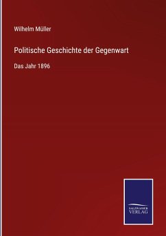 Politische Geschichte der Gegenwart - Müller, Wilhelm