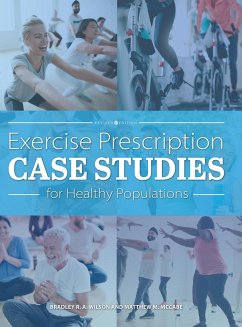 Exercise Prescription Case Studies for Healthy Populations - Wilson, Bradley R. A.; McCabe, Matthew D.