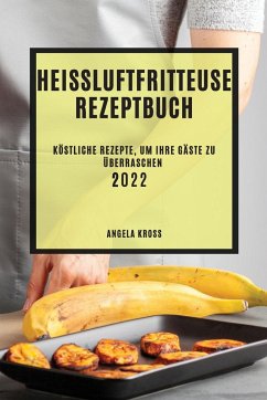 HEIßLUFTFRITTEUSE REZEPTBUCH 2022 - Kross, Angela