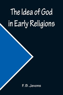 The Idea of God in Early Religions - B. Jevons, F.
