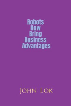 Robots How Bring Business Advantages - Lok, John