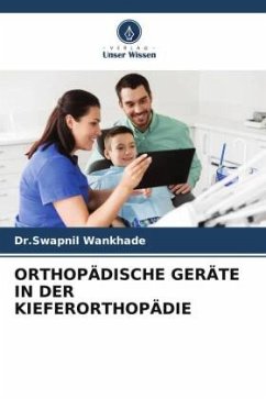 ORTHOPÄDISCHE GERÄTE IN DER KIEFERORTHOPÄDIE - Wankhade, Dr.Swapnil