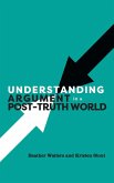 Understanding Argument in a Post-Truth World