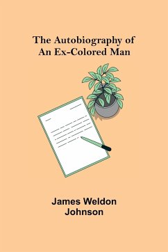 The Autobiography of an Ex-Colored Man - Weldon Johnson, James