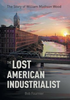 The Lost American Industrialist - Fournier, Bob