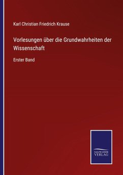 Vorlesungen über die Grundwahrheiten der Wissenschaft - Krause, Karl Christian Friedrich
