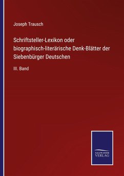 Schriftsteller-Lexikon oder biographisch-literärische Denk-Blätter der Siebenbürger Deutschen - Trausch, Joseph