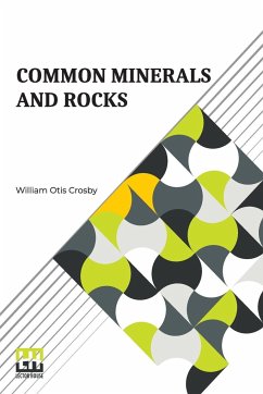 Common Minerals And Rocks - Crosby, William Otis