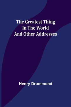 The Greatest Thing In the World and Other Addresses - Drummond, Henry