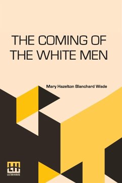 The Coming Of The White Men - Wade, Mary Hazelton Blanchard