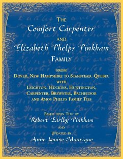 The Comfort Carpenter and Elizabeth Phelps Pinkham Family. From Dover, New Hampshire to Stanstead, Quebec with Leighton, Huckins, Huntington, Carpenter, Brewster, Bacheldor and Amos Phelps Famliy Ties - Manrique, Anne L