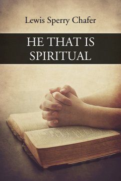 He that is Spiritual (eBook, ePUB) - Sperry Chafer, Lewis