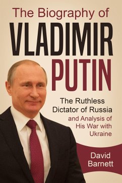 The Biography of Vladimir Putin: The Ruthless Dictator of Russia - and Analysis of His War with Ukraine (eBook, ePUB) - Barnett, David