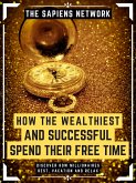 How The Wealthiest And Successful Spend Their Free Time (eBook, ePUB)