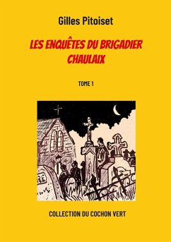 Les enquêtes du brigadier Chaulaix (eBook, ePUB) - Pitoiset, Gilles