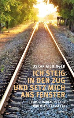 Ich steig in den Zug und setz mich ans Fenster (eBook, ePUB) - Aichinger, Oskar