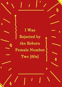 Cover I Was Rejected by the Reborn Female Number Two [60s] (eBook, ePUB)