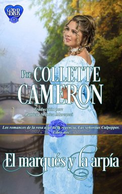 El marqués y la arpía (Los romances de la rosa azul de la regencia. Las señoritas Culpepper, #2) (eBook, ePUB) - Cameron, Collette