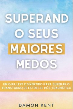 Cover Superando seus maiores medos (TEPT Guia Prático) (eBook, ePUB)