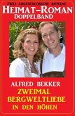 Zweimal Bergweltliebe in den Höhen: Heimat-Roman Doppelband: Zwei abgeschlossene Romane (eBook, ePUB)