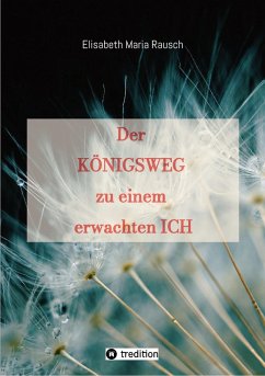 Der Königsweg zu einem erwachten Ich (eBook, ePUB) - Rausch, Elisabeth Maria