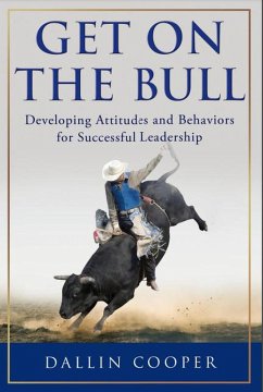 Get on the Bull: Developing Attitudes and Behaviors for Successful Leadership (eBook, ePUB) - Cooper, Dallin
