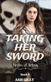Taking Her Sword (Pirates of Artusa, #2) (eBook, ePUB) Taking Her Sword (Pirates of Artusa, #2) (eBook, ePUB)