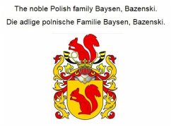 The noble Polish family Baysen, Bazenski. Die adlige polnische Familie Baysen, Bazenski. (eBook, ePUB)