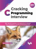 Cracking C Programming Interview: 500+ interview questions and explanations to sharpen your C concepts for a lucrative programming career (English Edition) (eBook, ePUB)
