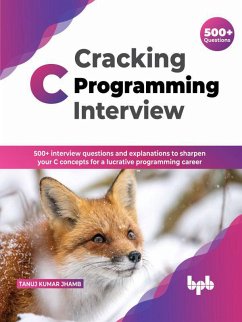 Cover Cracking C Programming Interview: 500+ interview questions and explanations to sharpen your C concepts for a lucrative programming career (English Edition) (eBook, ePUB)