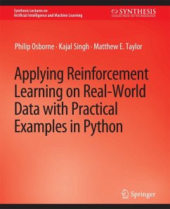 Applying Reinforcement Learning on Real-World Data with Practical Examples in Python (eBook, PDF) - Osborne, Philip; Singh, Kajal; Taylor, Matthew E.