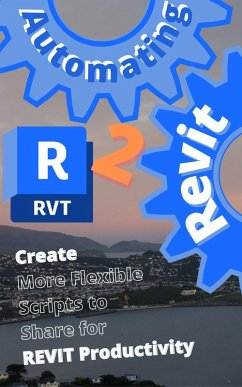 Automating Revit 2 Create More Flexible Scripts to Share for REVIT Productivity (eBook, ePUB) - Drake, Max