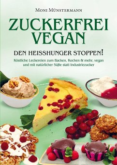 Zuckerfrei Vegan den Heißhunger stoppen! - Münstermann, Moni