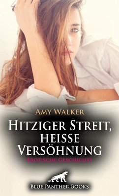 Hitziger Streit, heiße Versöhnung   Erotische Geschichte (eBook, PDF) - Walker, Amy