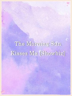 Cover The Morning Sun Kisses Me [Showbiz] (eBook, ePUB)