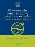 El museo de ciencias como objeto de estudio: una mirada metodológica (eBook, ePUB)