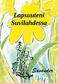 Lapsuuteni Suvilahdessa - Savinainen, Juha