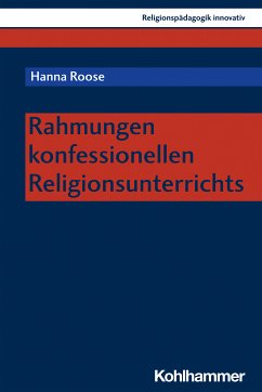 Rahmungen konfessionellen Religionsunterrichts (eBook, PDF) - Roose, Hanna