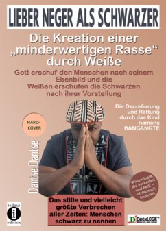 Lieber Neger als Schwarzer: Die Kreation einer minderwertigen Rasse durch Weiße - Dantse, Dantse