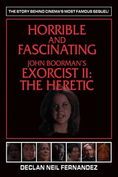 Horrible and Fascinating - John Boorman's Exorcist II: The Heretic (eBook, ePUB) - Fernandez, Declan