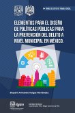 Elementos para el diseño de Políticas Públicas para la prevención del delito a nivel Municipal en México (eBook, ePUB)