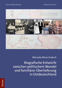 Biografische Entwürfe zwischen politischem Wandel und familiärer Überlieferung in Ostdeutschland - Grabsch, Manuela Maria