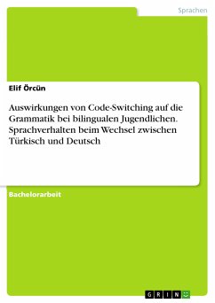 Auswirkungen von Code-Switching auf die Grammatik bei bilingualen Jugendlichen. Sprachverhalten beim Wechsel zwischen Türkisch und Deutsch (eBook, PDF) - Örcün, Elif