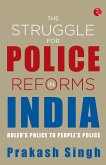 THE STRUGGLE FOR POLICE REFORMS IN INDIA