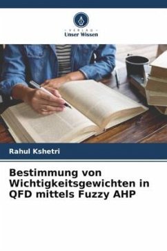 Bestimmung von Wichtigkeitsgewichten in QFD mittels Fuzzy AHP - Kshetri, Rahul