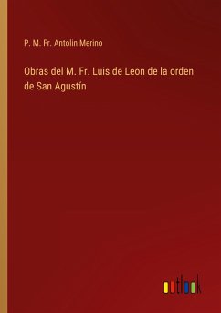 Obras del M. Fr. Luis de Leon de la orden de San Agustín