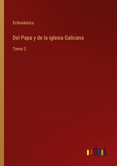 Del Papa y de la iglesia Galicana - Eclesiástico